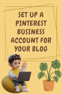 EASY STEPS HOW TO SET UP A PINTEREST BUSINESS ACCOUNT FOR YOUR BLOG