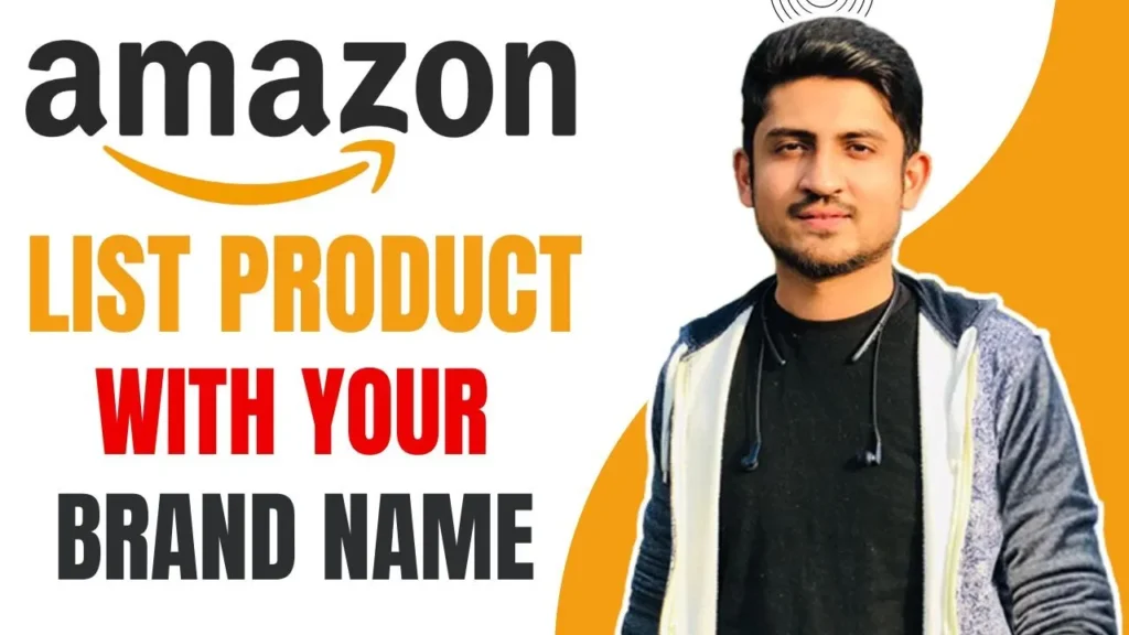 HOW TO LIST YOUR PRODUCT ON AMAZON WITH YOUR BRAND NAME 
